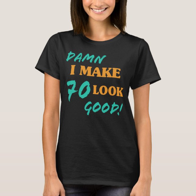 Sarcastic 70th Birthday Attitude T-Shirt (Front)
