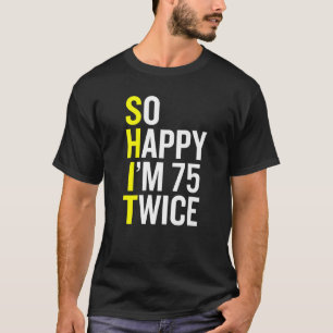 Sarcastic 75 Year Old B Day  75th Birthday Gag T-Shirt