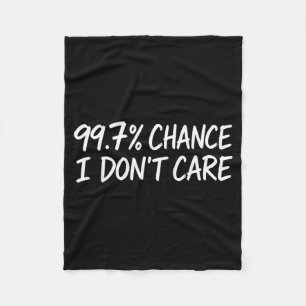 Sarcastic 997 Chance I Dont Care Design Fleece Blanket