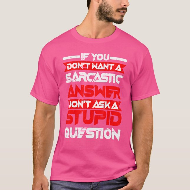 Sarcastic Answer Don't Ask A Stupid Question      T-Shirt (Front)