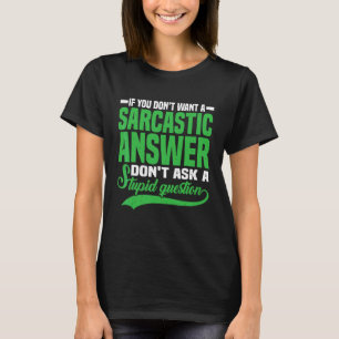 Sarcastic Answer Don't Ask A Stupid Question T-Shirt