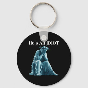 Sarcastic Anti-trump He Is An Idiot Statue Of Libe Key Ring