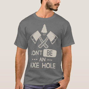 Sarcastic Axe Thrower Humour Woodworking Lumberjac T-Shirt