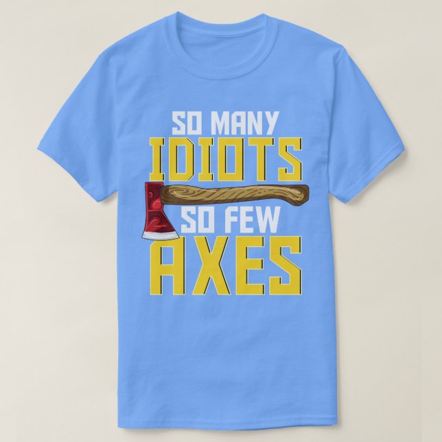 Sarcastic Axe Throwing Funny Hatchet T-Shirt (Design Front)