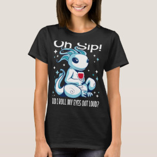 Sarcastic Axolotl Humour  Wine   Cute Axolotl T-Shirt