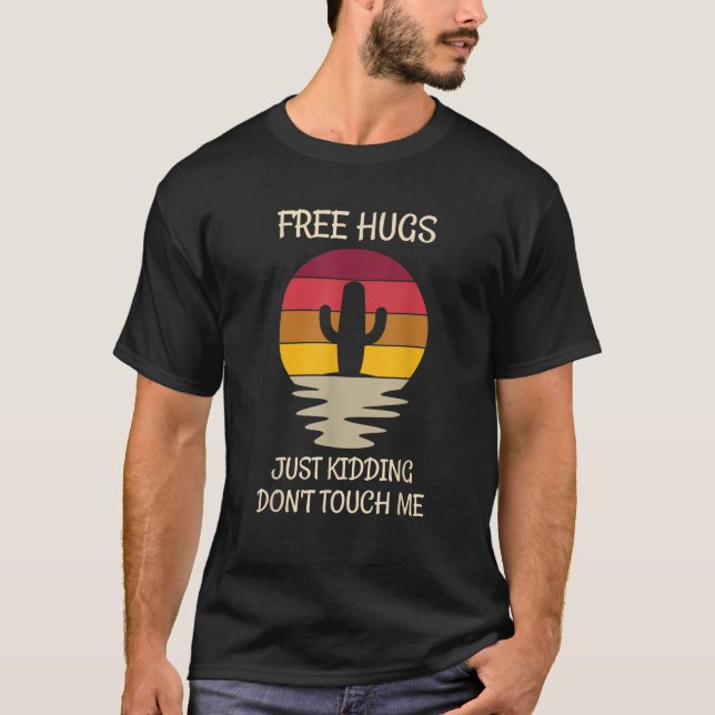 Sarcastic Cactus Free Hugs Just Kidding Don t Touc T-Shirt (Front)
