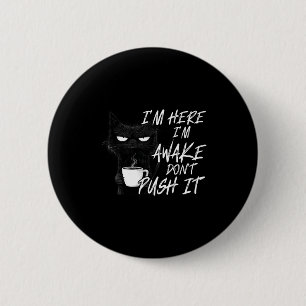 Sarcastic Cat Funny Cat I'm Here I'm Awake Don't P 6 Cm Round Badge