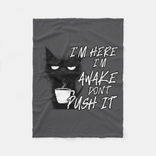 Sarcastic Cat Funny Cat I'm Here I'm Awake Don't P Fleece Blanket