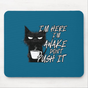 Sarcastic Cat Funny Cat I'm Here I'm Awake Don't P Mouse Pad