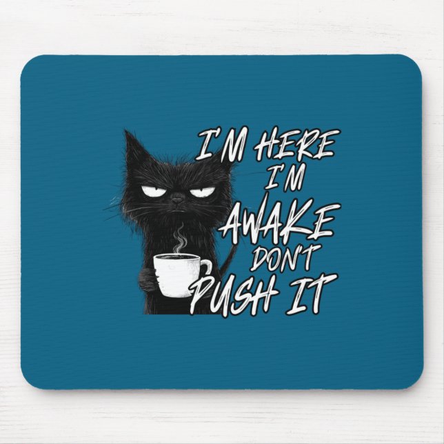 Sarcastic Cat Funny Cat I'm Here I'm Awake Don't P Mouse Pad (Front)