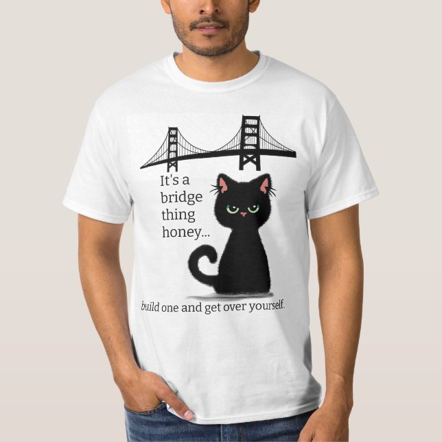 Sarcastic Cat "get over yourself!" insulting funny T-Shirt (Front)