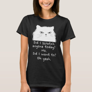 Sarcastic Cat Have I Scratched Anyone Today Black T-Shirt