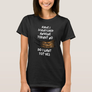 Sarcastic Cat Have I Scratched Anyone Today Sarcas T-Shirt