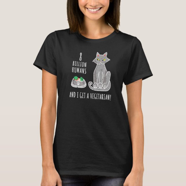 Sarcastic Cat Mocks Getting A Vegetarian as Cat Mo T-Shirt (Front)