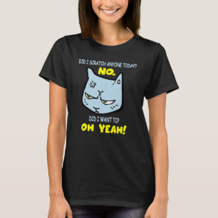 Sarcastic Cat Scratched Today Cat T-Shirt