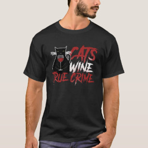 Sarcastic Cat Wine True Crime Drinking  Junkie Out T-Shirt