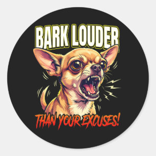 Sarcastic Chihuahua Bark Louder Than Excuses Classic Round Sticker