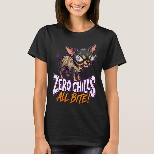 Sarcastic Chihuahua Zero Chills All Bite Meme T-Shirt (Front)