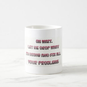 Sarcastic Coffee Cup "Fix Problems"