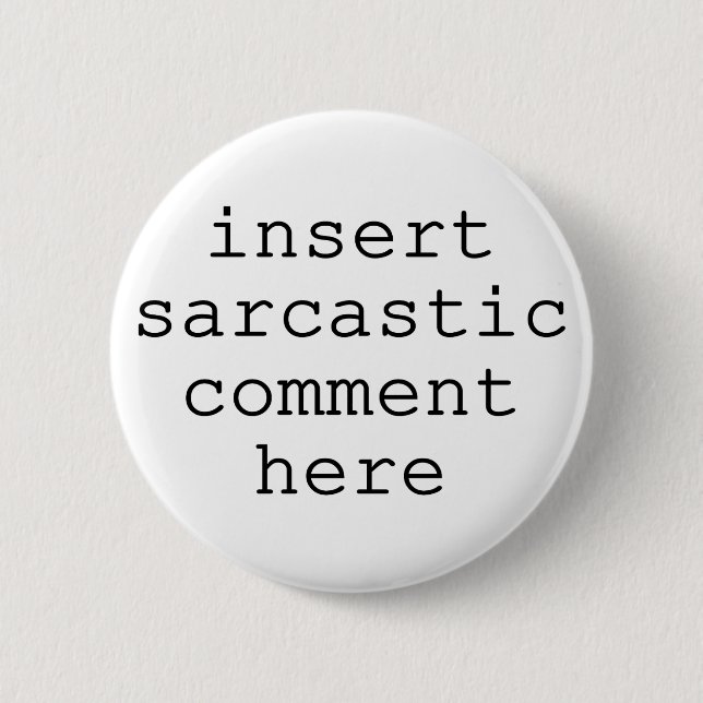 Sarcastic Comment 6 Cm Round Badge (Front)