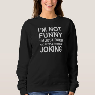Sarcastic Comment I'm Actually Not Funny I'm Just Sweatshirt