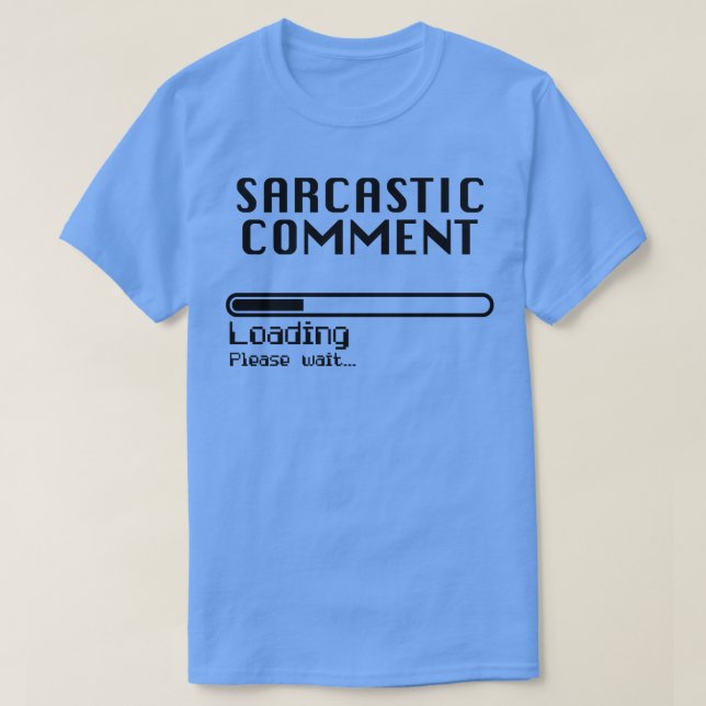 Sarcastic Comment Loading Computer Nerd Humour T-Shirt (Design Front)