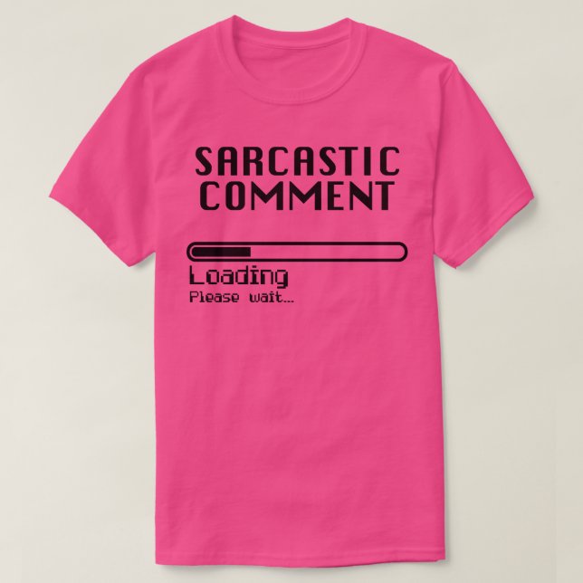 Sarcastic Comment Loading Computer Nerd Humour T-Shirt (Design Front)