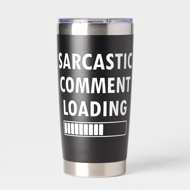 Sarcastic Comment Loading Funny Quote Co-workers Insulated Tumbler (Front)