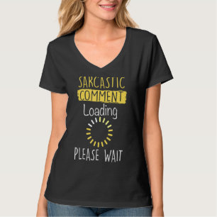 Sarcastic Comment Loading Funny Sarcasm T-Shirt