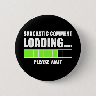 Sarcastic Comment Loading...Please Wait 6 Cm Round Badge