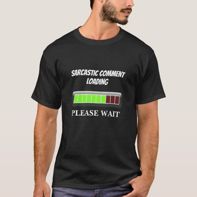 SARCASTIC COMMENT LOADING - PLEASE WAIT T-SHIRT (Front)