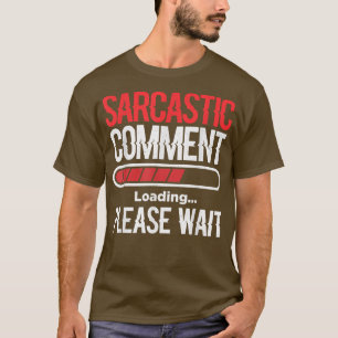 Sarcastic Comment Loading Please Wait Video Game P T-Shirt