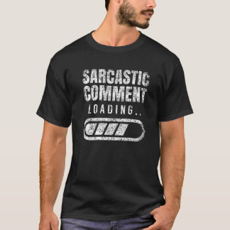 Sarcastic Comment Loading Sarcasm Ironic Humour Jo T-Shirt