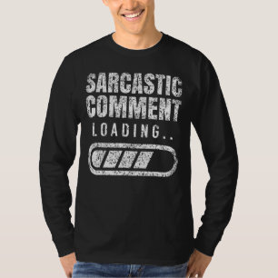 Sarcastic Comment Loading Sarcasm Ironic Humour Jo T-Shirt