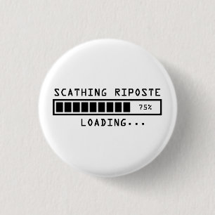 Sarcastic Comment Loading Scathing Riposte 3 Cm Round Badge
