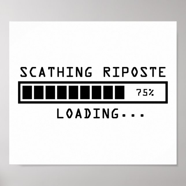 Sarcastic Comment Loading Scathing Riposte Poster (Front)