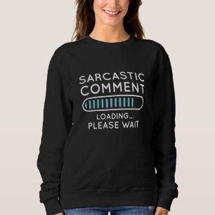 Sarcastic Comment Loading Sweatshirt
