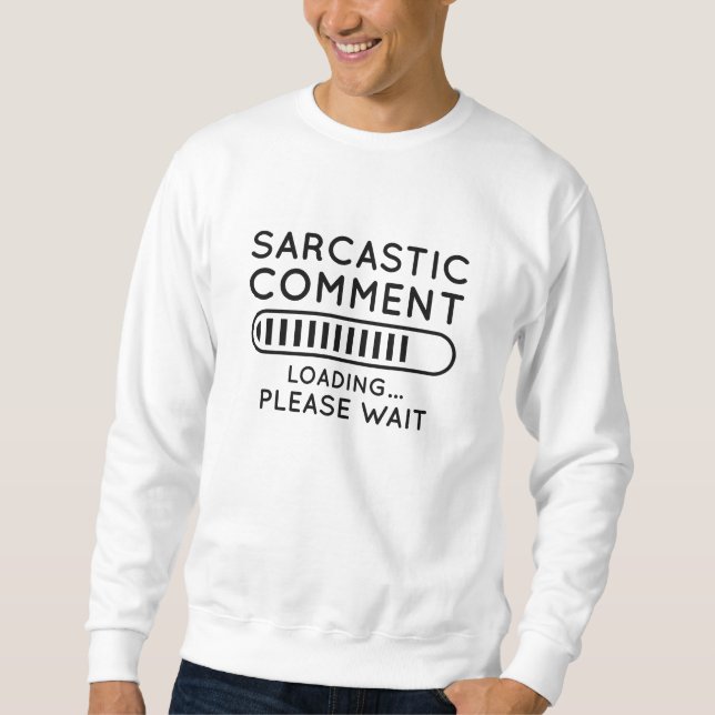 Sarcastic Comment Loading Sweatshirt (Front)