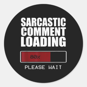 Sarcastic Comment Loading T Shirt Funny Sarcasm Sh Classic Round Sticker