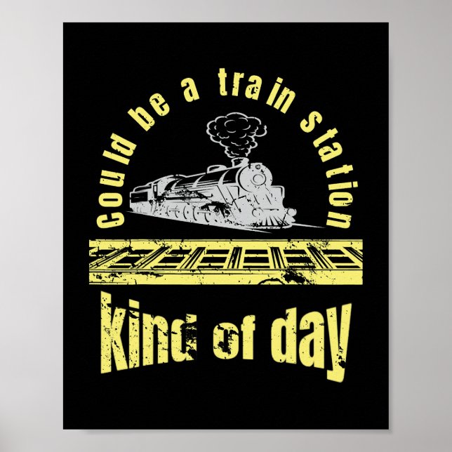 sarcastic Could Be A Train Station Kinda Day funny Poster (Front)