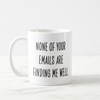 Sarcastic Coworker None Emails Finding Me Well Coffee Mug