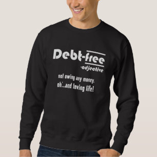 Sarcastic Debt Free Sweatshirt