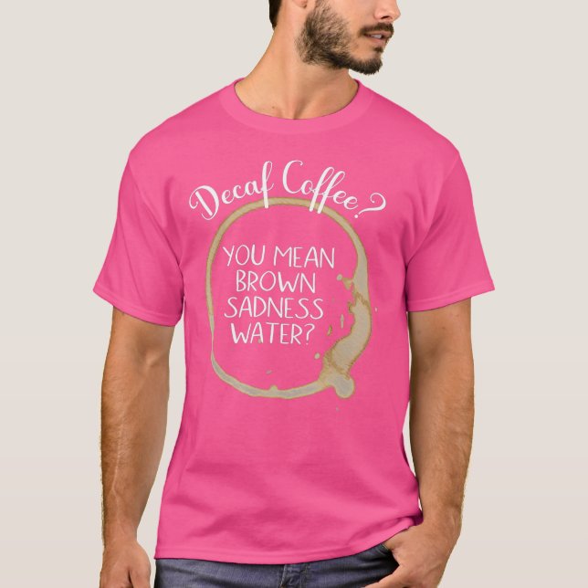 Sarcastic Decaf Coffee Funny Java Coffee Lovers T-Shirt (Front)