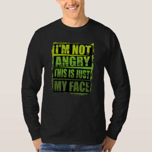 Sarcastic Design I'm Not Angry This Is Just My Fac T-Shirt