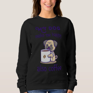 Sarcastic Dog And Coffe Design Sweatshirt