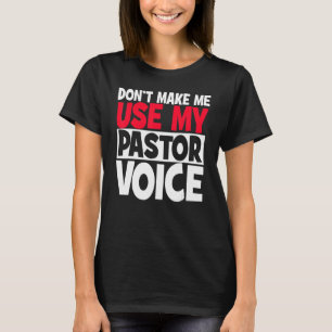 Sarcastic Don't Make Me Use My Pastor Voice Priest T-Shirt
