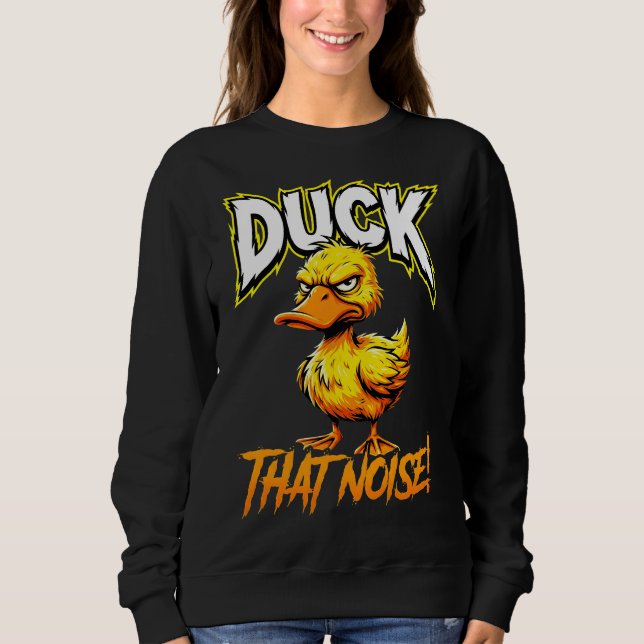 Sarcastic Duck Duck That Noise Funny Meme Sweatshirt (Front)
