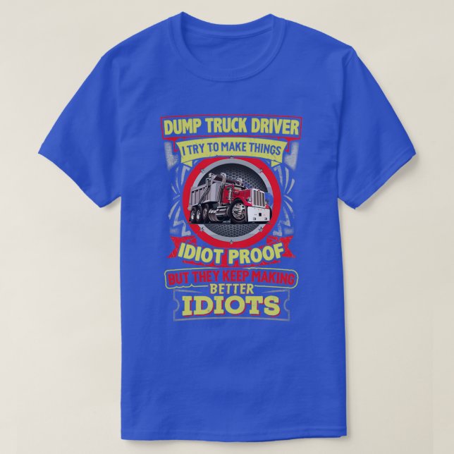 Sarcastic Dump Truck Driver 7 T-Shirt (Design Front)