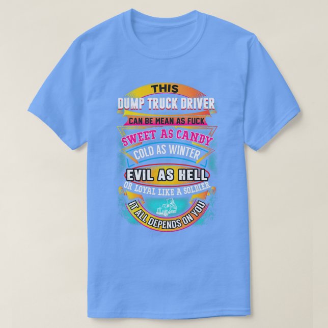 Sarcastic Dump Truck Driver 9 T-Shirt (Design Front)