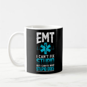 Sarcastic EMS Emergency EMT I Can't Fix Stupid Coffee Mug